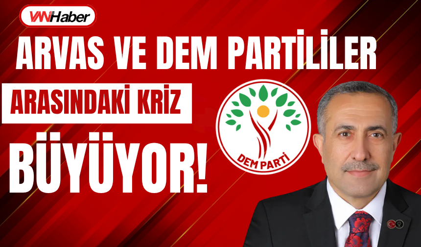 Arvas ile DEM Partililer  Arasındaki Tartışma Büyüyor!