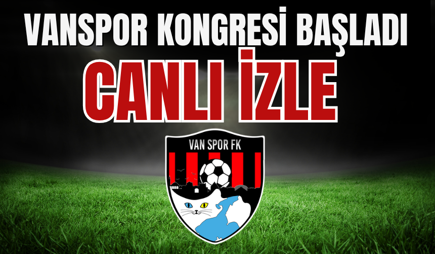 Vanspor'da Kongre Başladı! Yeni Başkan Kim Olacak? İşte Canlı Yayın Linki...