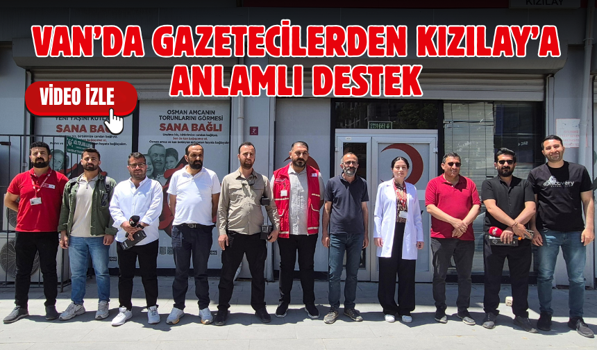 Van’da Gazetecilerden Kızılay’a Anlamlı Destek