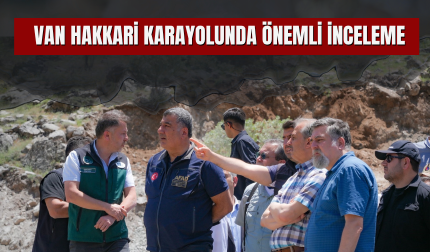Van- Hakkari Karayolunda Önemli İnceleme