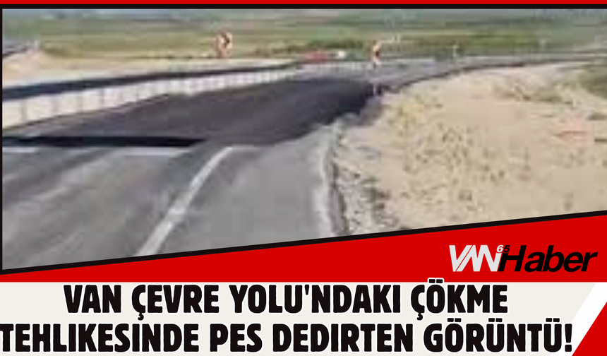 Van Çevre Yolu'ndaki Çökme Tehlikesinde Pes Dedirten Görüntü!