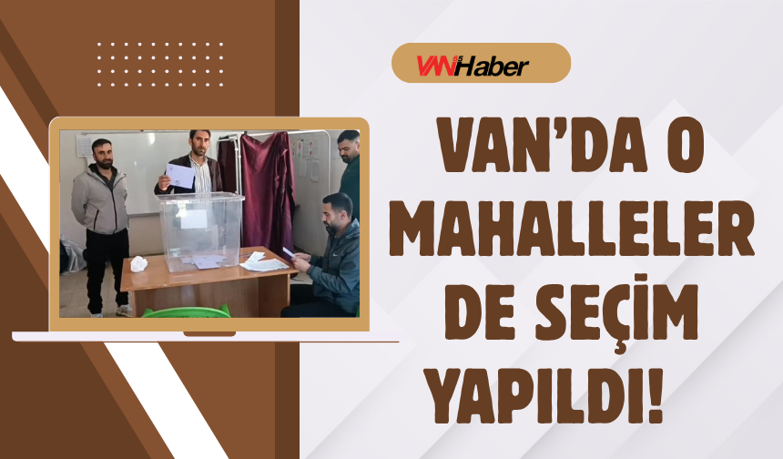 Van'ın O Mahallelerinde Muhtarlar Değişti! İşte Yeni İsimler...