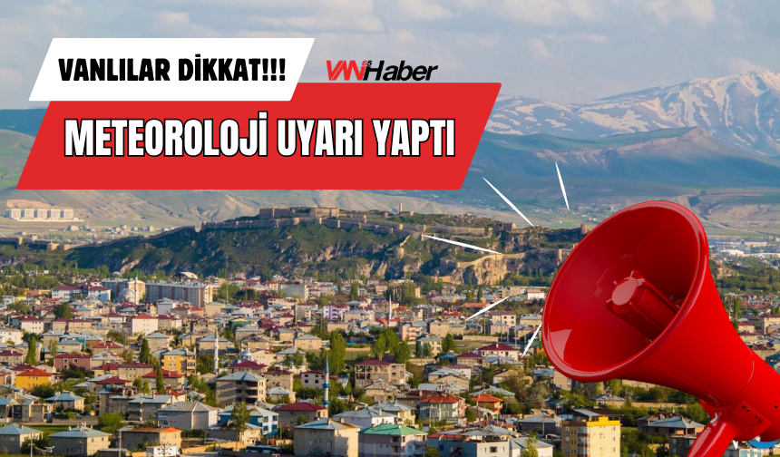 Vanlılar Dikkat! Meteoroloji Uyarı Yaptı