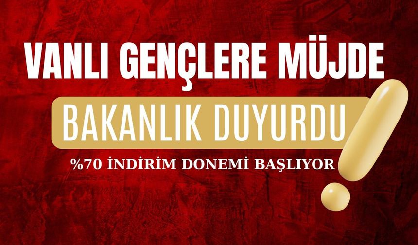 Vanlı gençlere müjde! Yüzde 70 indirim dönemi başlıyor!