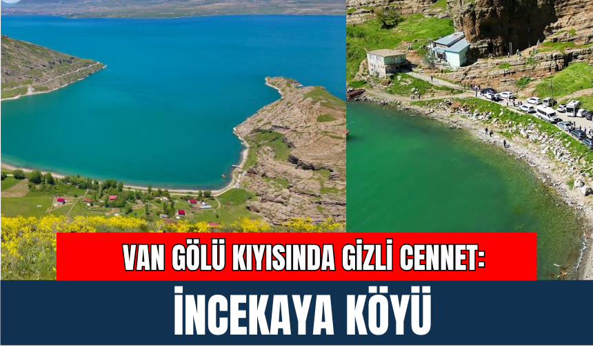 Van Gölü Kıyısında Gizli Cennet: İncekaya Köyü