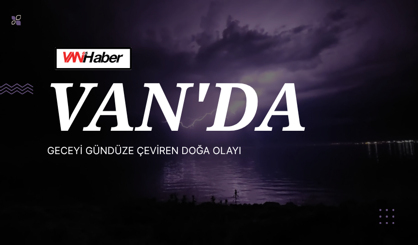 Van'da Geceyi Gündüze Çeviren Doğa Olayı