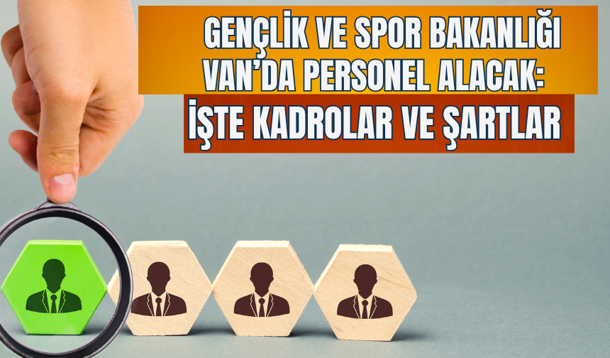 Gençlik ve Spor Bakanlığı Van’da Personel Alacak: İşte Kadrolar ve Şartlar