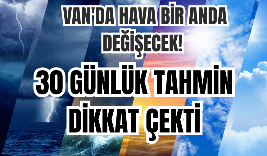 Van'da Hava Bir Anda Değişecek! 30 Günlük Tahmin Dikkat Çekti