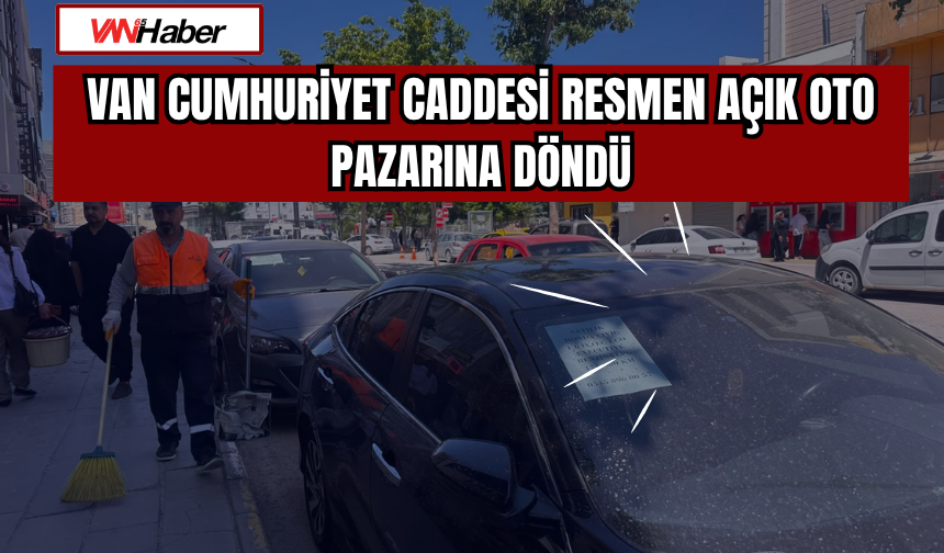 Van Cumhuriyet Caddesi Resmen Açık Oto Pazarına Döndü