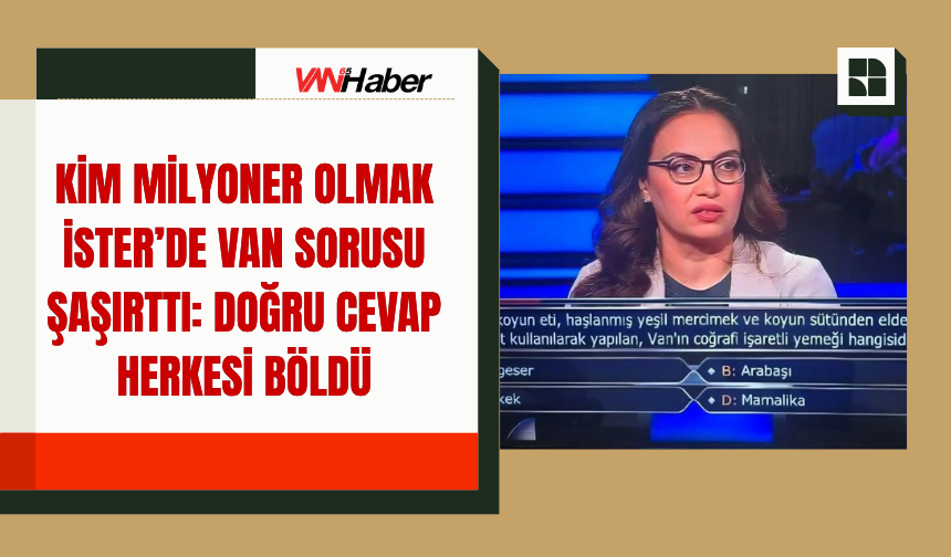 Kim Milyoner Olmak İster’de Van Sorusu Şaşırttı: Doğru Cevap Herkesi Böldü