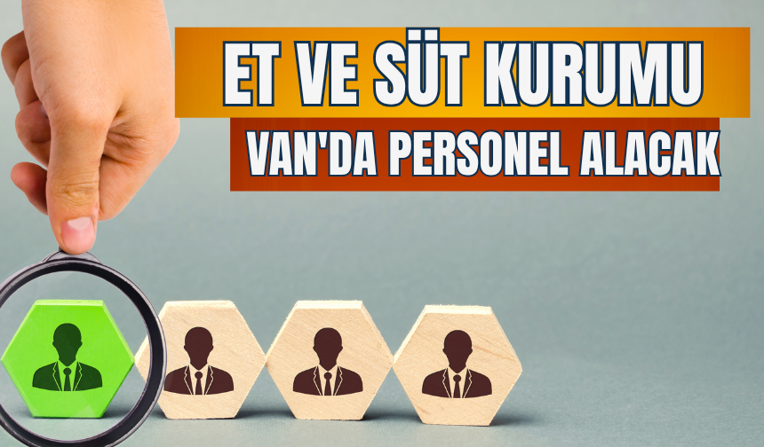 Et ve Süt Kurumu Van'da Personel Alacak