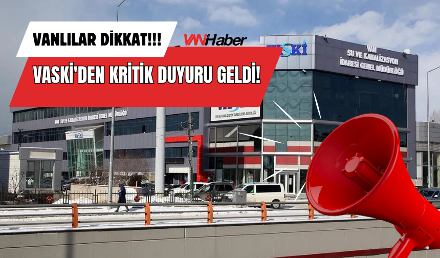 Vanlılar Dikkat! VASKİ'den Kritik Duyuru!