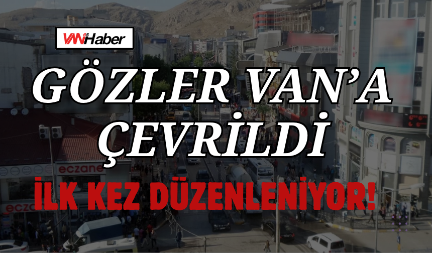 Van'da Bu Yıl İlk Kez Düzenlenecek!