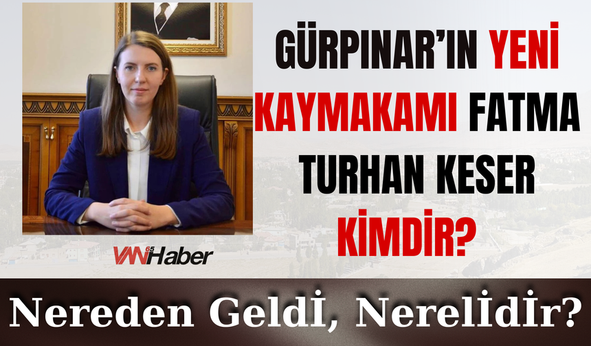 Gürpınar’ın Yeni Kaymakamı Fatma Turhan Keser Kimdir, Nereden Geldi, Nerelidir?