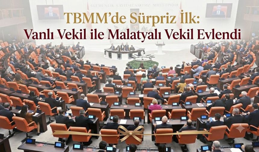 TBMM’de Sürpriz İlk: Vanlı Vekil ile Malatyalı Vekil Evlendi