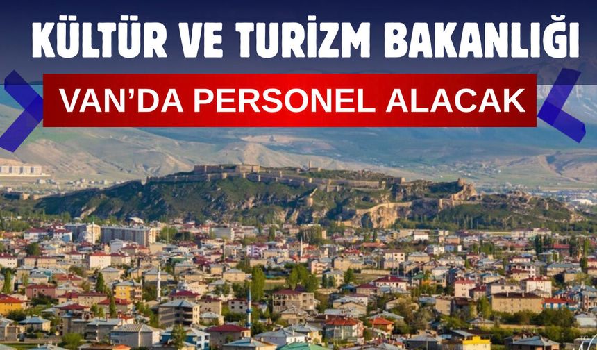 Van'da Kültür ve Turizm Bakanlığına 5 Personel Alınacak