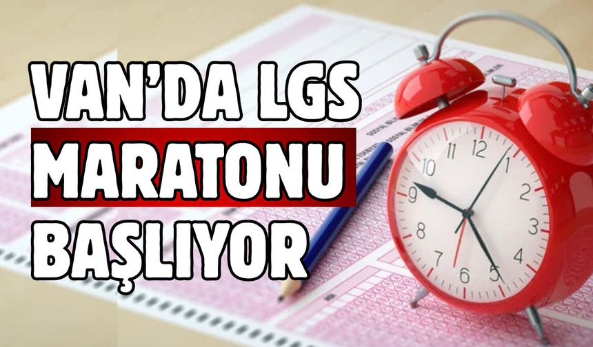Van’da LGS Maratonu Başlıyor