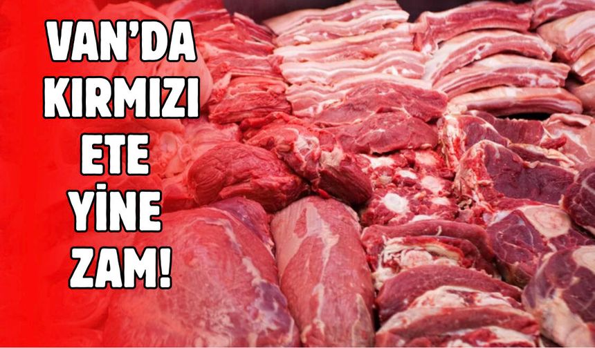 Van’da Kırmızı Et Fiyatlarına Yine Zam!