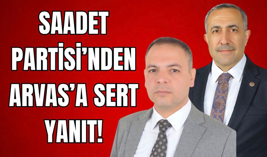 Saadet Partisi'nden Arvas'a Yanıt: Paranız Çoksa İmar Planını Yapın!