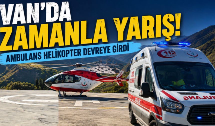 Van Bahçesarayda ambulans helikopter kalp krizi geçiren hasta için havalandı