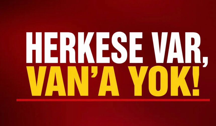 Herkese Var, Van’a Yok!