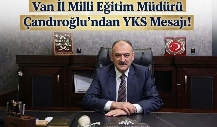 Van İl Milli Eğitim Müdürü Çandıroğlu’ndan YKS Mesajı!