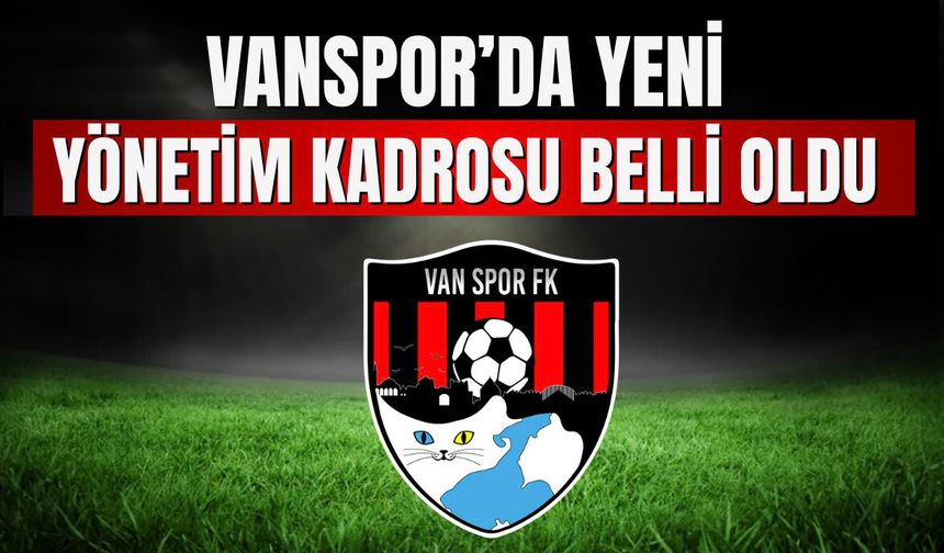 Vanspor FK’da Yeni Yönetim Kadrosu Belli Oldu