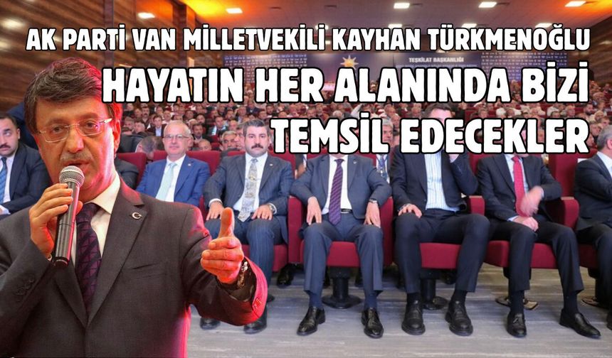 AK Parti Van Milletvekili Türkmenoğlu: Teşkilatın temelini mahalle başkanlarımız oluşturuyor