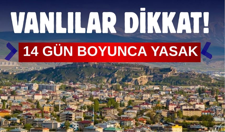 Van-Kapıköy Hattında Dikkat Çeken Uyarı! 14 Gün Boyunca Yaklaşmak Yasak