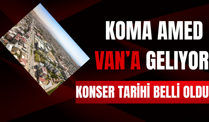 Koma Amed Van’a Geliyor: Konser Tarihi Belli Oldu