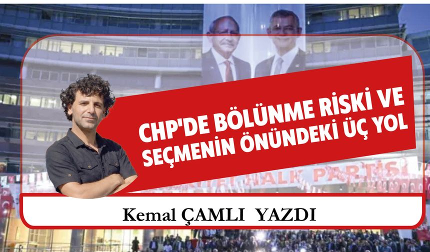 Chp'de Bölünme Riski Ve  Seçmenin Önündeki Üç Yol