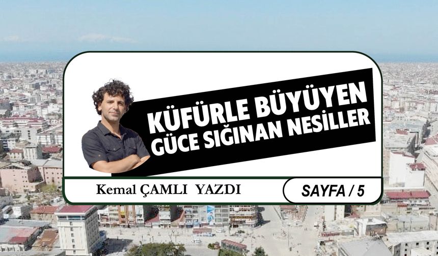 Küfürle Büyüyen Güce Sığınan Nesiller