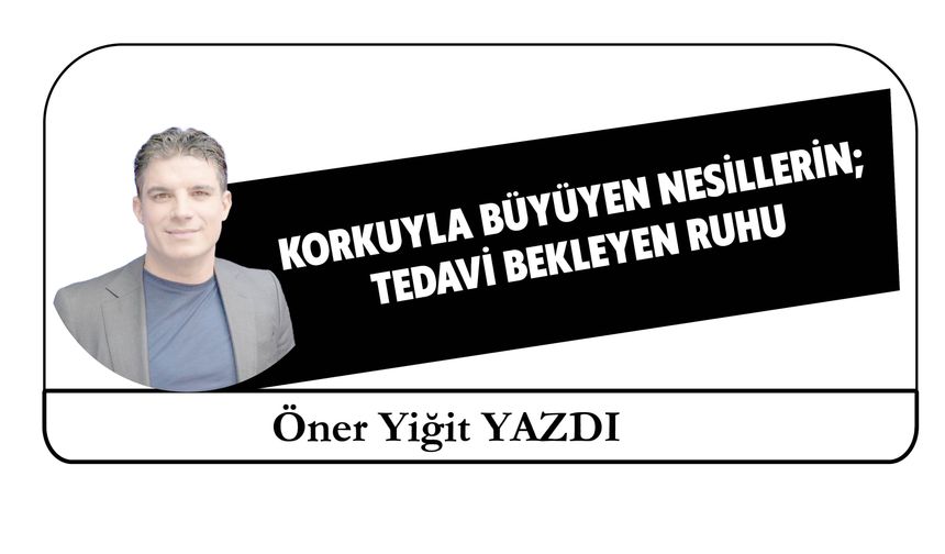 Korkuyla Büyüyen Nesillerin;  Tedavi Bekleyen Ruhu