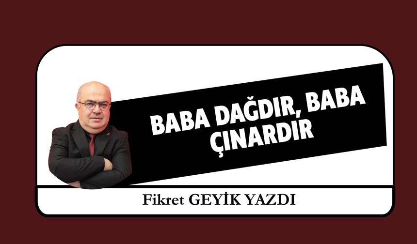 Baba Dağdır, Baba Çınardır