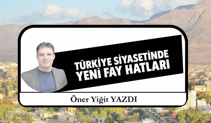 Türkiye Siyasetinde  Yeni Fay Hatları