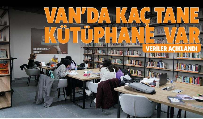 Van’da Kaç Tane  Kütüphane Var! Veriler Açıklandı