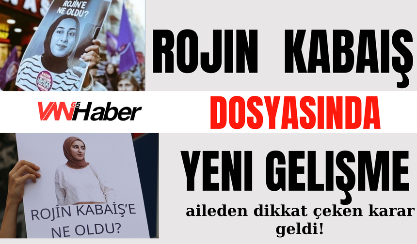 Rojin Kabaiş Dosyasında Yeni Gelişme: Aile Van Barosu'na Verdiği Vekaleti Geri Aldı!