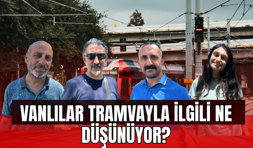 Vanlılar Cumhurbaşkanı Erdoğan'ın "Raylı Sistem" Talimatı Hakkında Ne Düşünüyor?