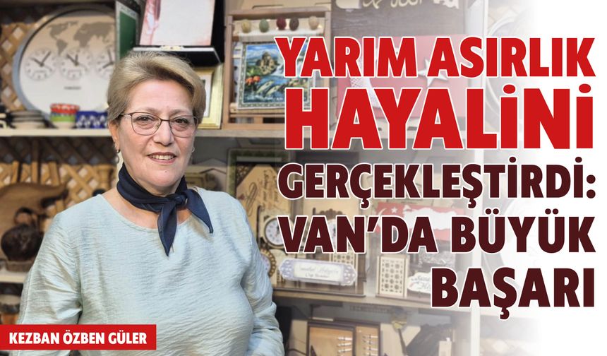 Yarım Asırlık Hayalini Gerçekleştirdi: Van’da Büyük Başarı