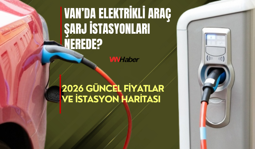 Van’da Elektrikli Araç Şarj İstasyonları Nerede?