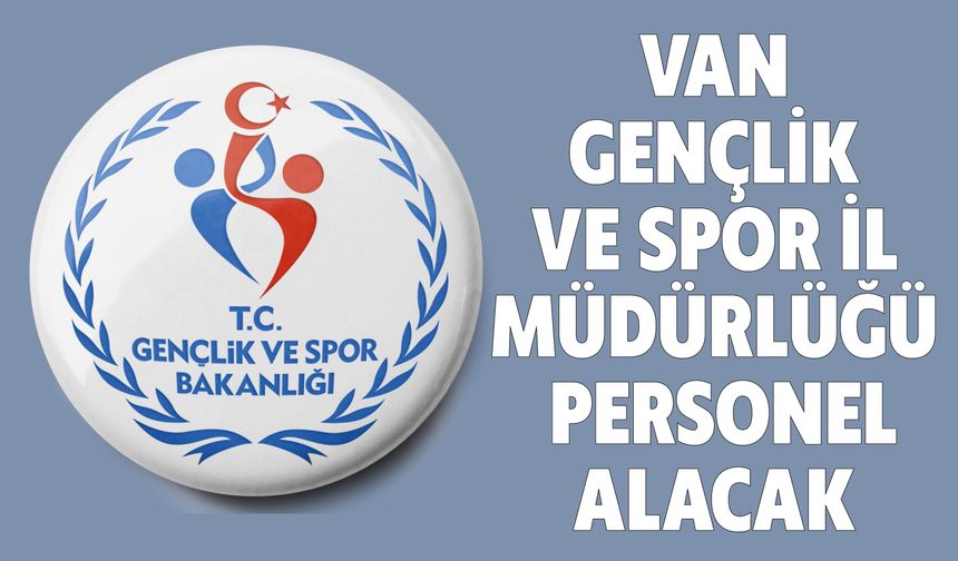Van Gençlik ve Spor İl Müdürlüğü Personel Alacak