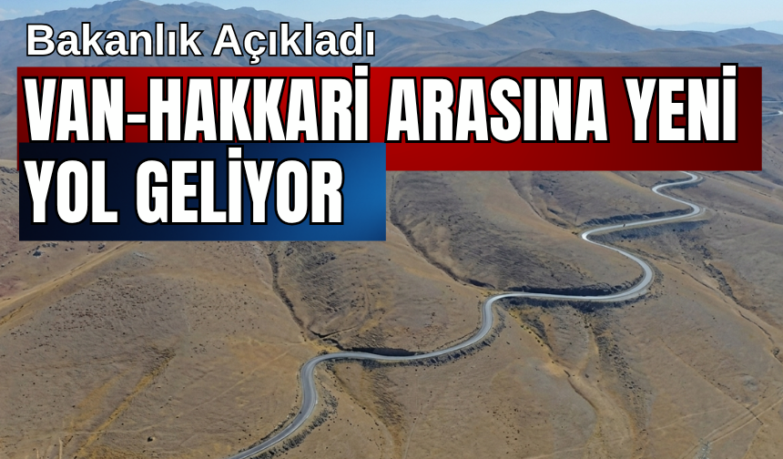 Bakanlık Çalışma Başlatacak! Van- Hakkari arasına yeni yol geliyor!
