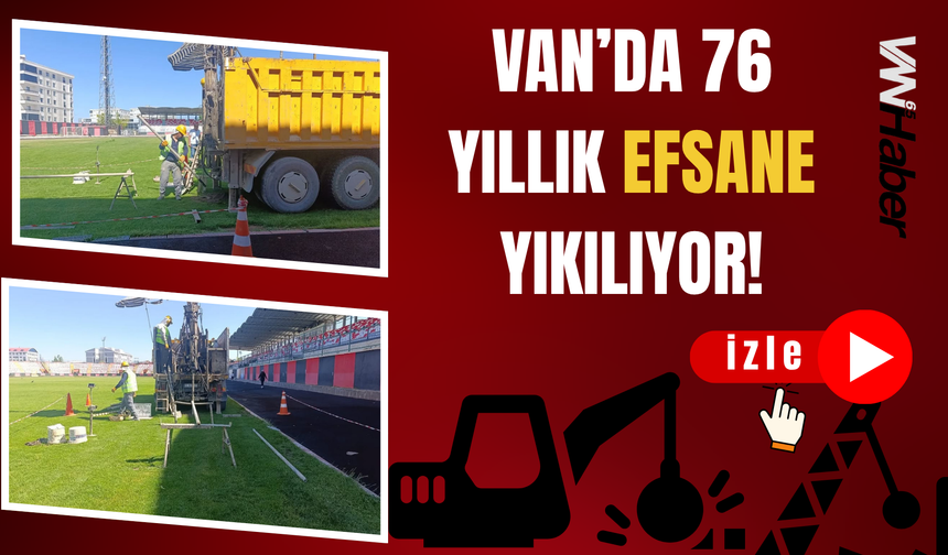 Van’da Yetmiş Altı Yıllık Efsane Stadyum Bugün Yıkılıyor!