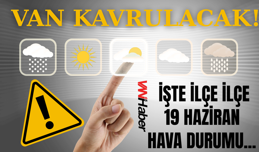 Van ve İlçelerinde Hava Nasıl Olacak? (19 Haziran 2026)