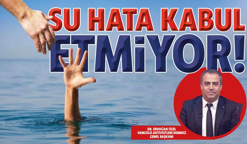 Dr. Erdoğan ÖZEL: Su Hata Kabul Etmiyor!