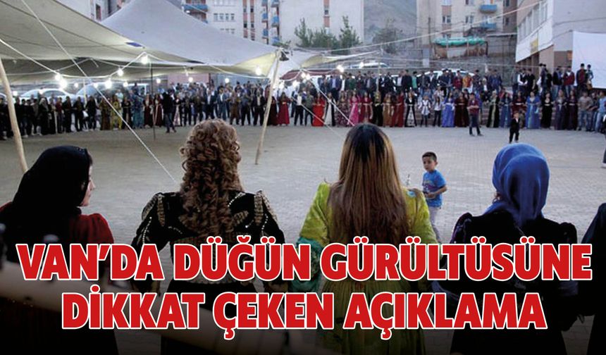 Van’da Düğün Gürültüsüne Dikkat Çeken Açıklama