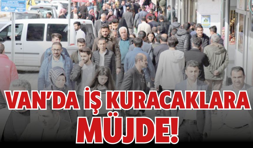 Van’da İş Kuracaklara  Müjde!