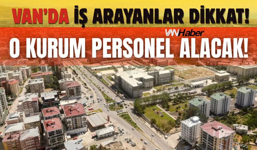 Van'da O Kurum Personel Alımı Yapacak! İşte Şartlar...