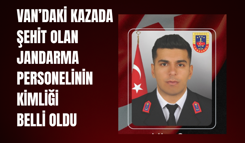 Van'daki Kazada Jandarma Uzman Çavuş Samet Karabulut  Şehit Oldu