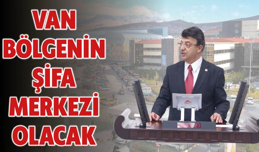 Van’ı Bölgenin Şifa Merkezi Olacak!